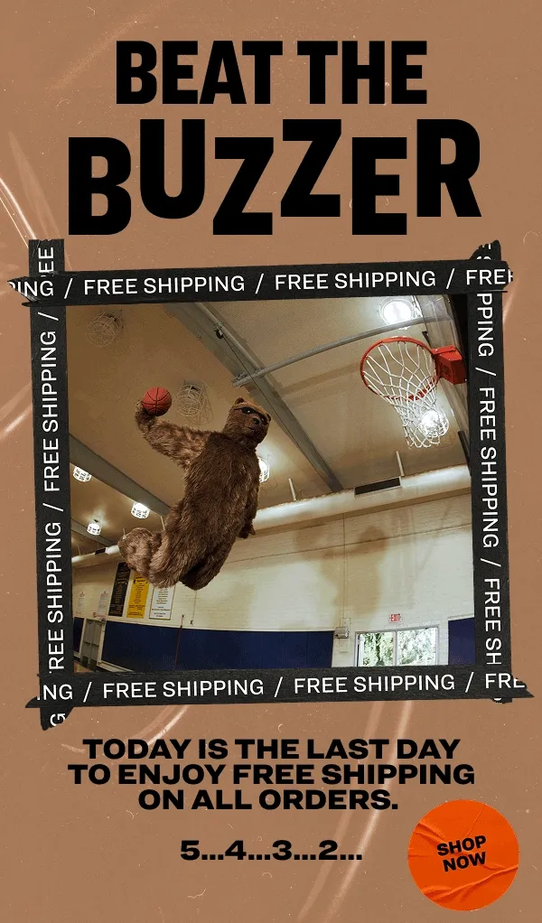 BEAT THE BUZZER&nbsp;Today is the last day to enjoy free shipping on all orders. 5…4…3…2…
