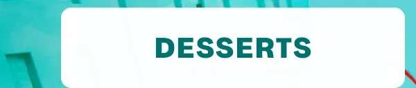 Desserts