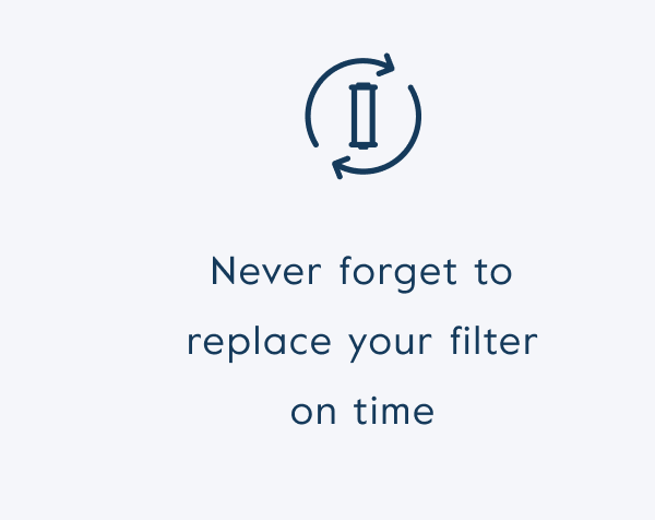 Never forget to replace your filter on time