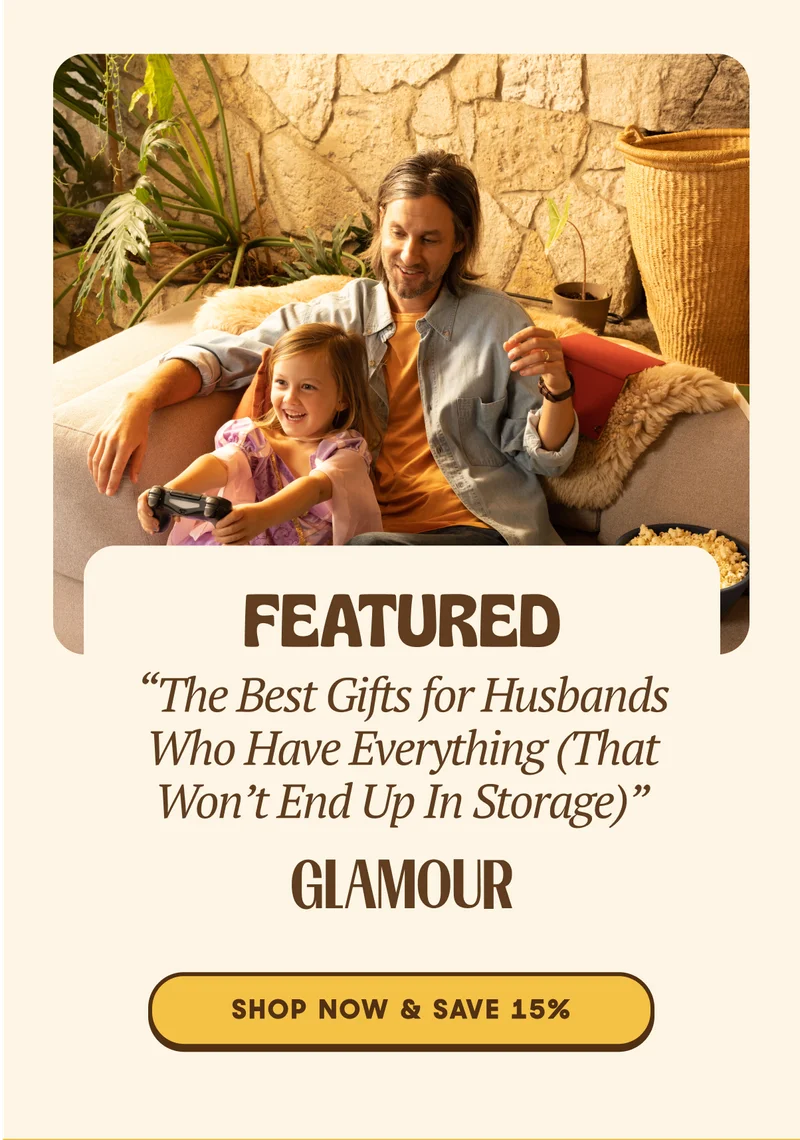 FEATURED: "The Best Gifts for Husbans Who Have Everything (That Won't End Up in Storage"