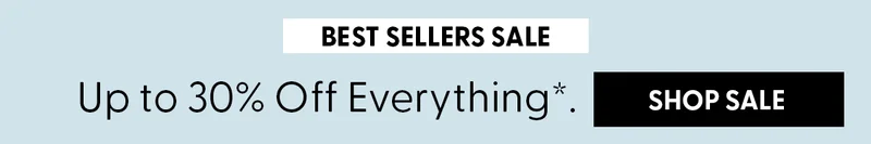 Best Sellers Sale | Up to 30% Off Everything* | Shop Sale