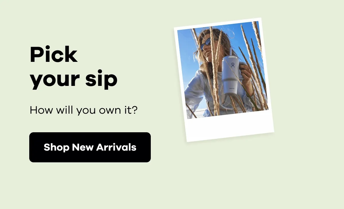 Pick your sip. How will you own it? | Shop New Arrivals