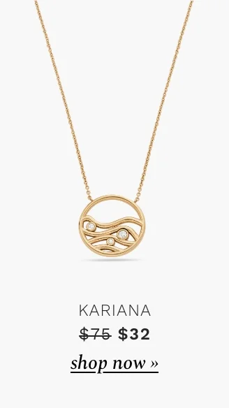 Kariana jewelry. Was $75. Now $32. Shop now.