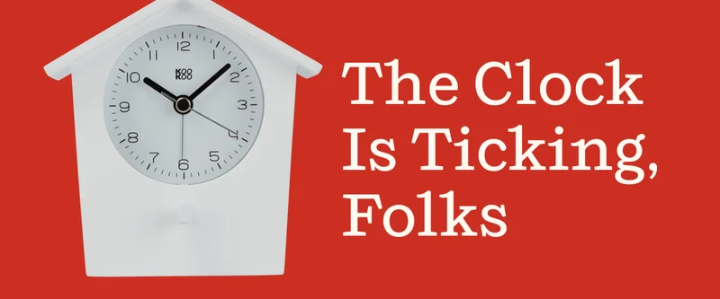 The Clock Is Ticking, Folks