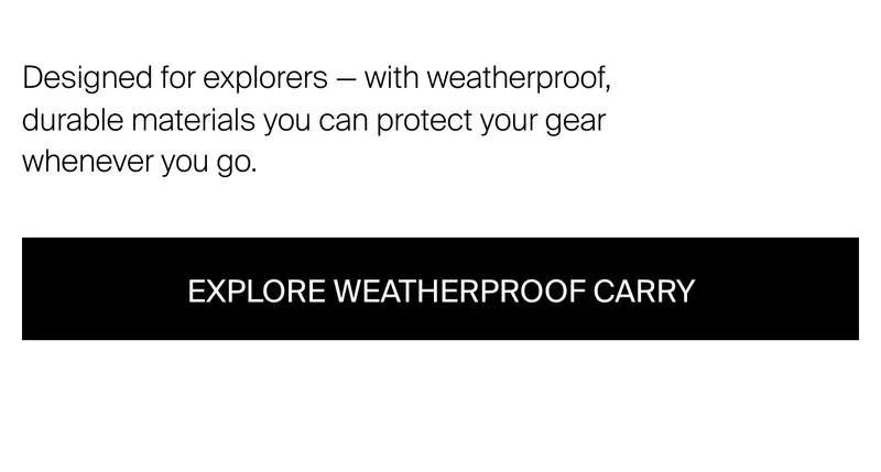 Designed for explorers- with weatherproof, durable materials you can be sure your gear will be protected wherever you go.