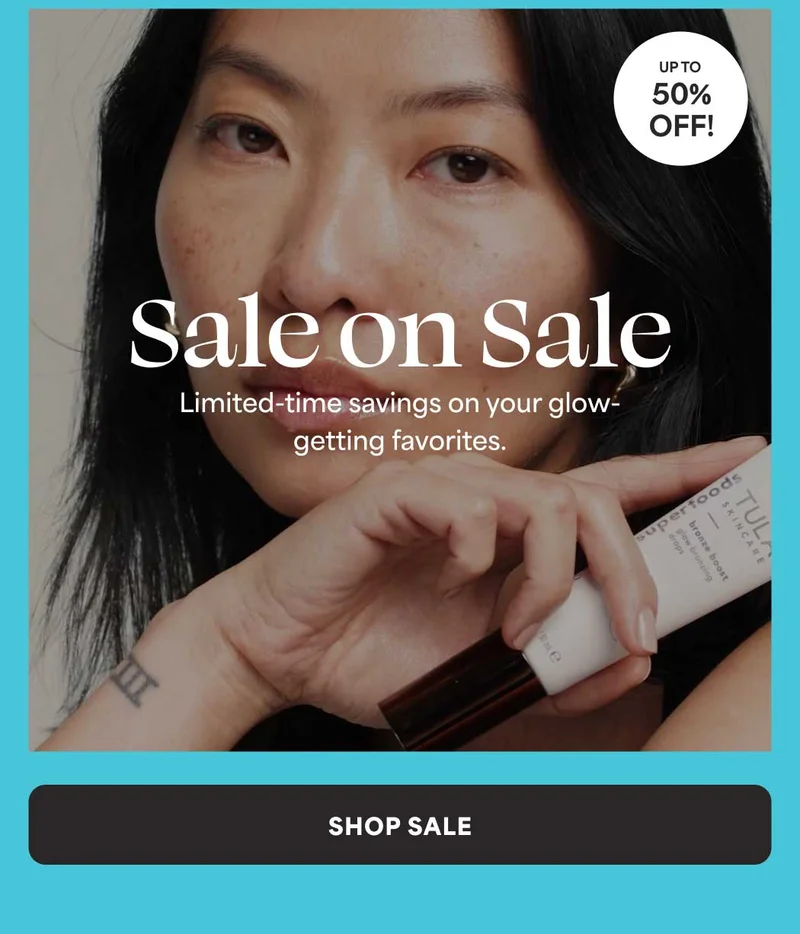 Sale in Sale. Limited-timessavings on your glow- getting favorites. UP TO 50% OFF! -- SHOP SALE