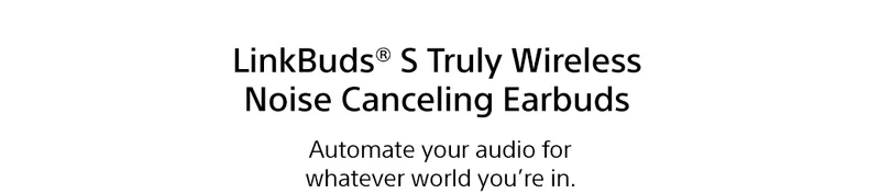 LinkBuds® S Truly Wireless Noise Canceling Earbuds