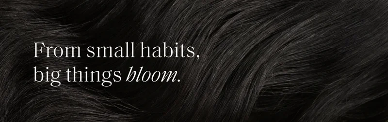 From small habits, big things bloom