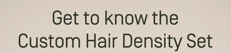 Get to know the Custom Hair Density Set