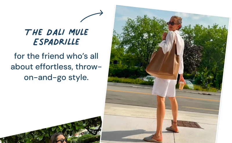 The Dali Mule Espadrille: for the friend who’s all about effortless, throw-on-and-go style.