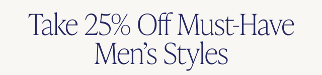 Take 25% Off Must-Have Men's Styles - Image