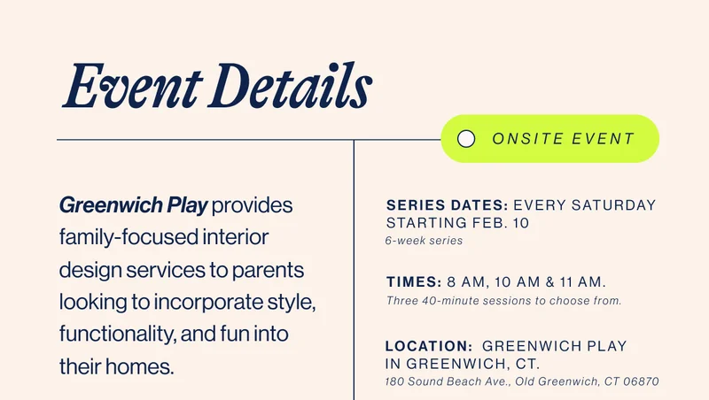 Event Details. Greenwich Play provides family-focused interior design services to parents looking to incorporate style, functionality, and fun into their homes. Join us for a perfect blend of design and play! Our first sessions will feature an introduction to The Play Boxes by Amanda Masterson, pediatric PT.