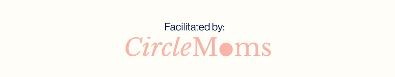 Facilitated by: Circle Moms