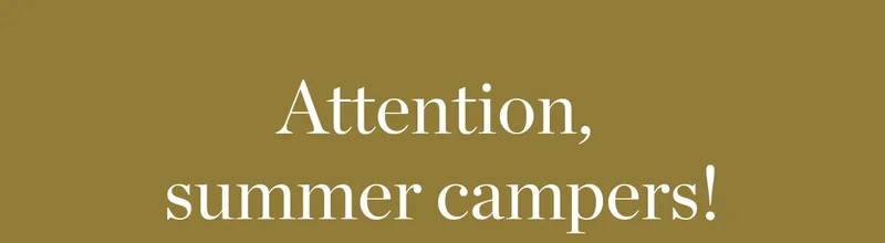 Attention Summer Campers!