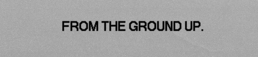 FROM THE GROUND UP