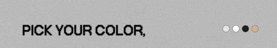 PICK YOUR COLOR