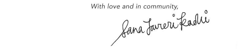 With love and in community, Sana Javeri Kadri