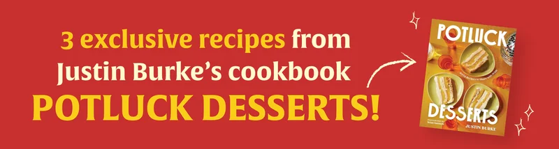3 exclusive recipes from Justin Burke's cookbook Potluck Desserts!