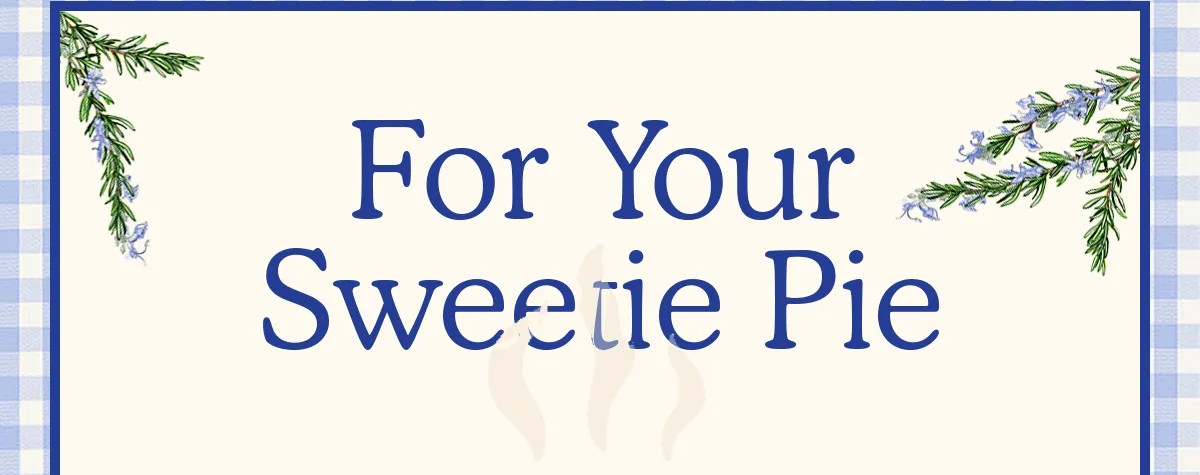 For your sweetie pie