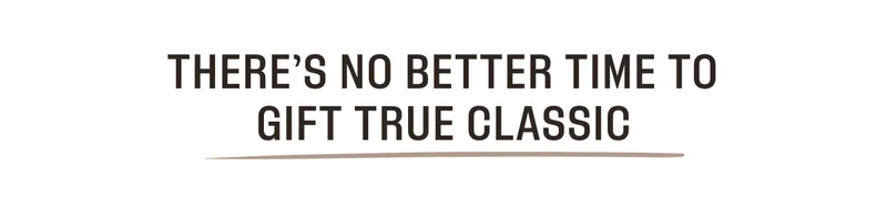 There's no better time to gift true classic