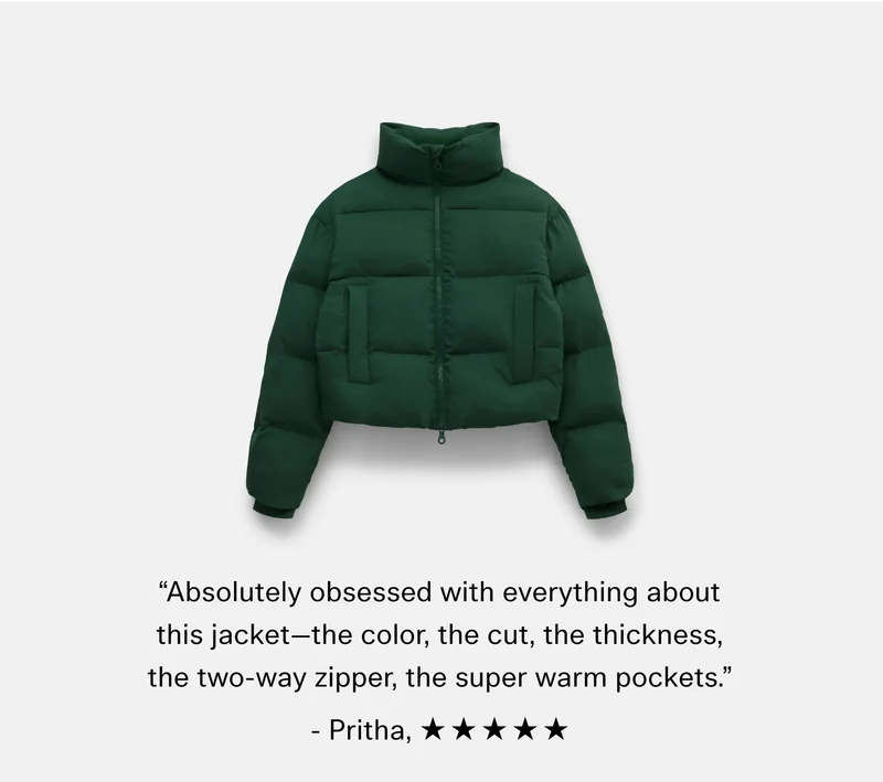 “Absolutely obsessed with everything about this jacket—the color, the cut, the thickness, the two-way zipper, the super warm pockets.” - Pritha,  ☆ ☆ ☆ ☆ ☆