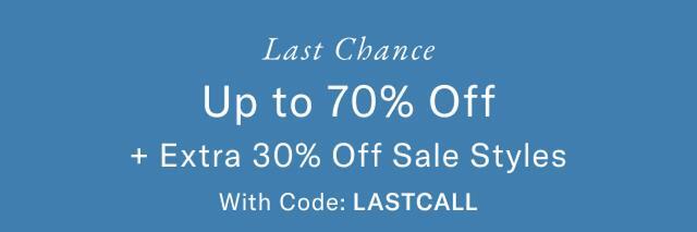 Last chance                                            Up to 70% off + extra 30% off slae styles                                            With code: LAST CALL