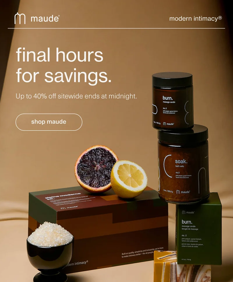 maude | modern intimacy | final hours for savings. | Up to 40% off sitewide ends at midnight. | [ shop maude ]