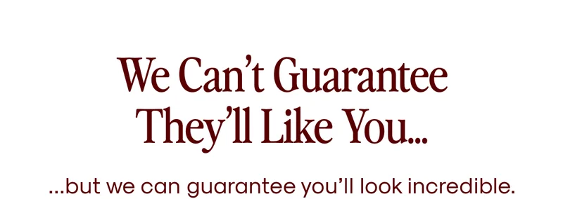 We Can't Guarantee They'll Like Him...