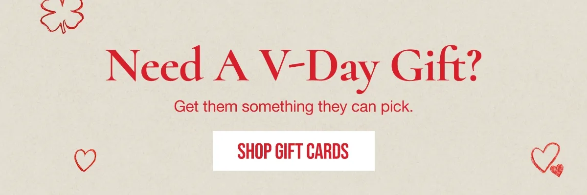 Need A V-Day Gift? | Get them something they can pick. | SHOP GIFT CARDS