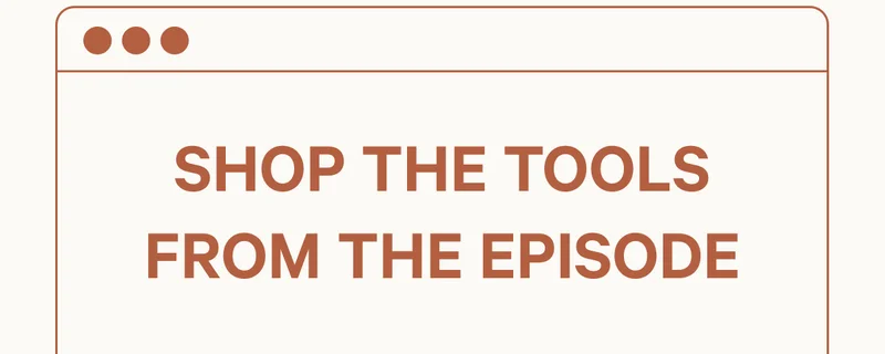 Shop the Tools from the Episode