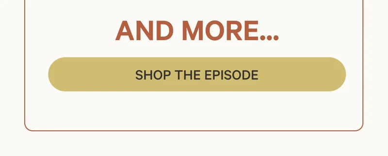 And More... Shop the Episode