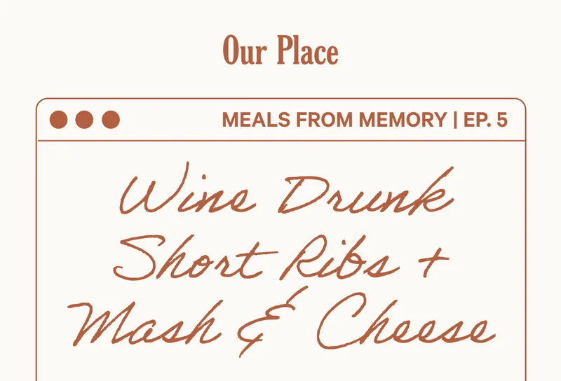 Our Place - Meals from Memory Ep. 5 - Wine Drunk Short ribs + Mash & Cheese