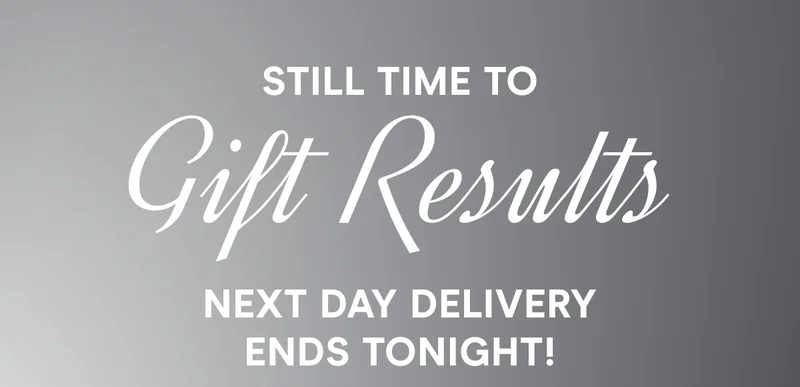 Still Time to Gift Results: Next Day Delivery Ends Tonight!