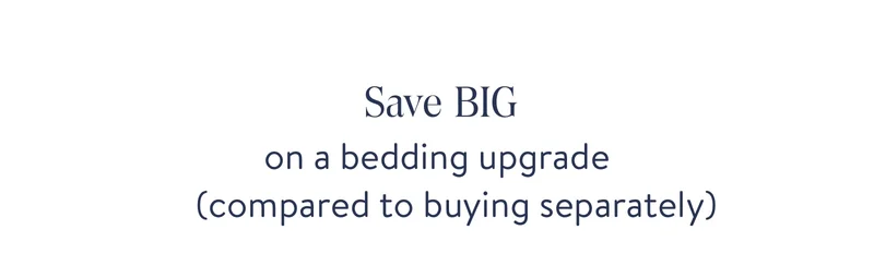 Save 25% on a big bedding upgrade compared to buying separately