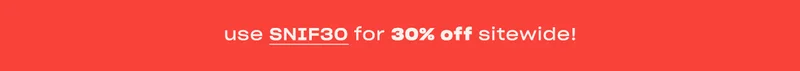 Get 30% off sitewide with code SNIF30 ↗