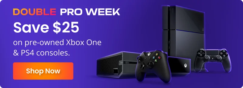 DOUBLE PRO WEEK Save $25 on pre-owned Xbox One & PS4 consoles. Shop Now