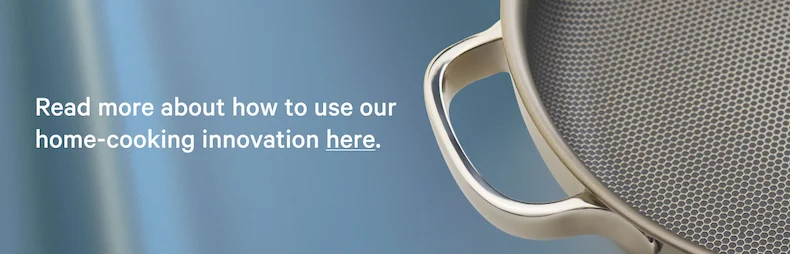 Read more about how to use our home-cooking innovation here.