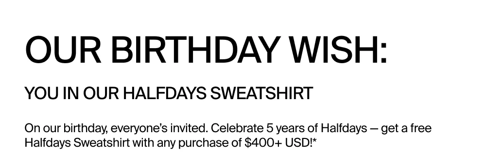 FFree Halfdays Sweatshirt with purchase $400+