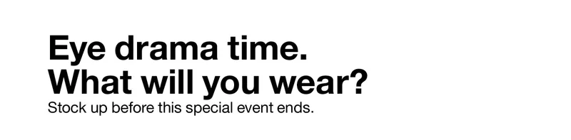 Eye drama time. What will you wear? | Stock up before this special event ends.
