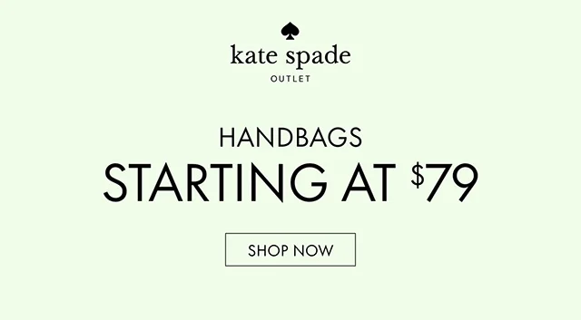 HANDBAGS STARTING AT $79 SHOP NOW