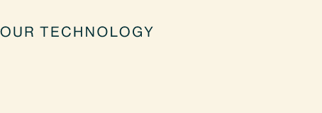 Our Technology Our Technology