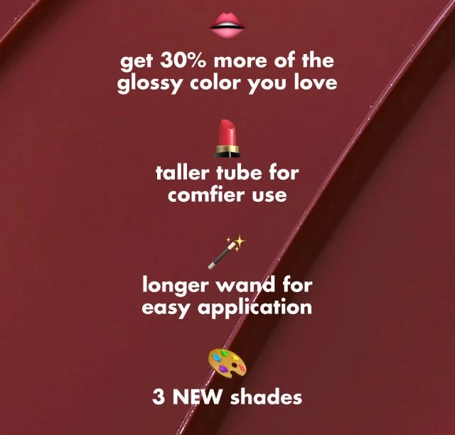 30% more of the glossy color you love