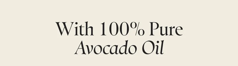 With 100% Pure Avocado Oil