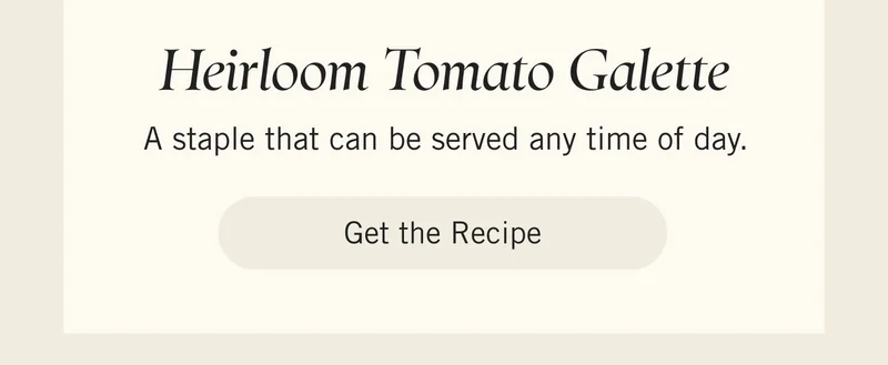 Heirloom Tomato Galette  A staple that can be served any time of day. Get the Recipe.