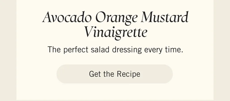 Avocado Orange Mustard Vinaigrette  The perfect salad dressing every time. Get the Recipe.