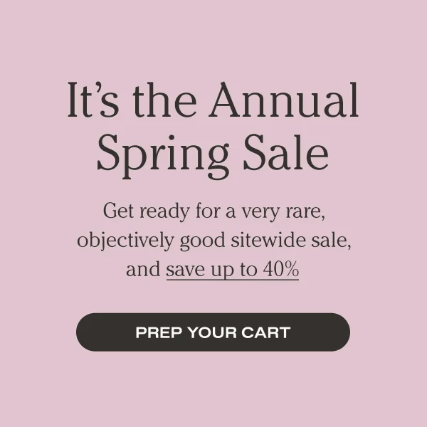 It's the Annual Spring Sale | Get ready for a very rare, objectively good sitewide sale, and save up to 40%