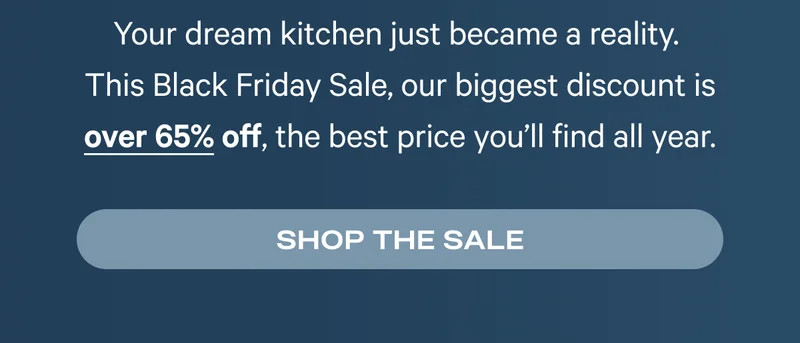 Our biggest discount is 65% off, the best price you'll find all year. - Shop The Sale