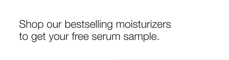 Shop our bestselling moisturizers to get your free serum sample.