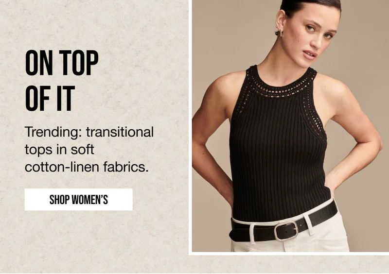 ON TOP OF IT | Trending: transitional tops in soft cotton-linen fabrics | SHOP WOMEN'S