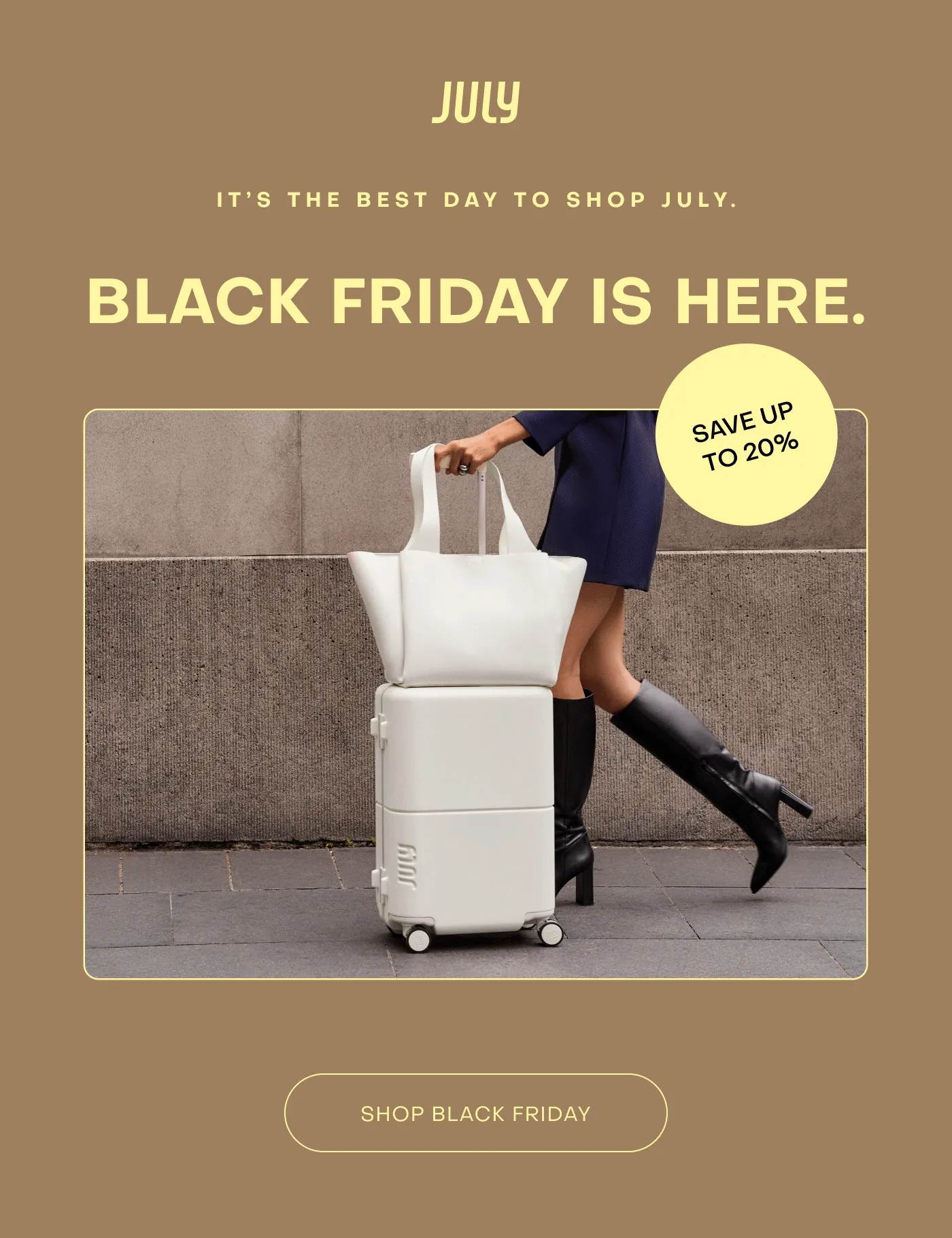 IT’S THE BEST DAY TO SHOP JULY. BLACK FRIDAY IS HERE. Save up to 20%
